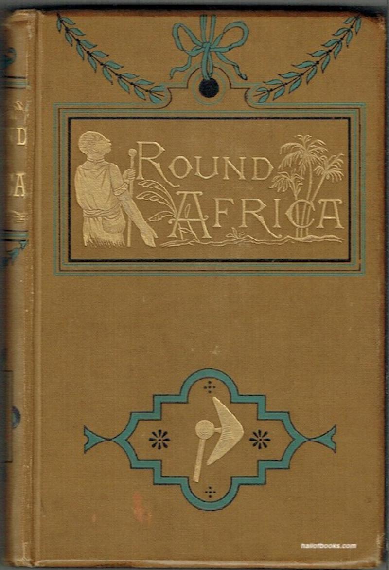 Image for Round Africa: Being Some Account Of The Peoples and Places Of The Dark Continent