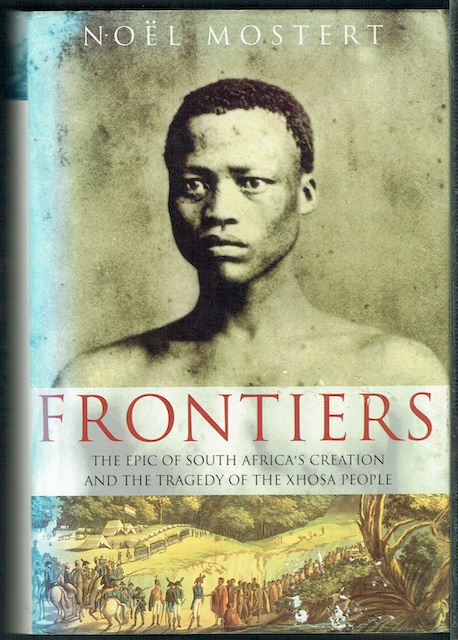 Frontiers: The Epic Of South Africa's Creation And The Tragedy Of The Xhosa People