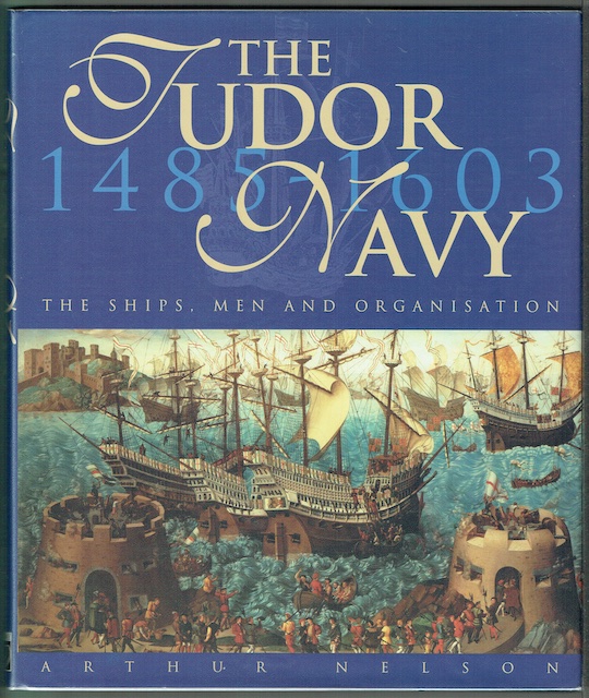 The Tudor Navy: The Ships, Men And Organisation 1485-1603