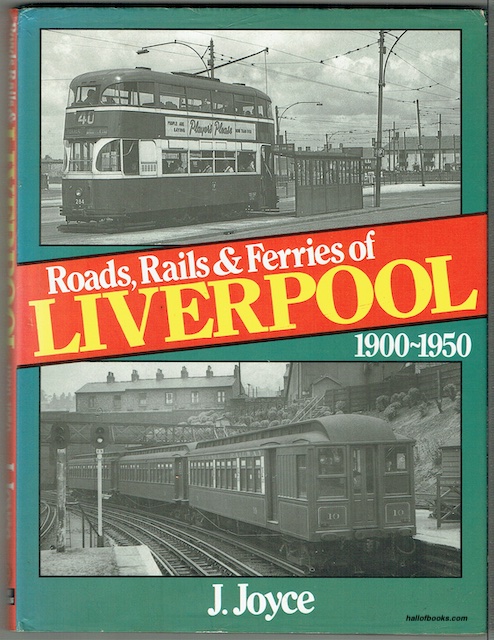 Roads, Rails and Ferries Of Liverpool 1900-1950