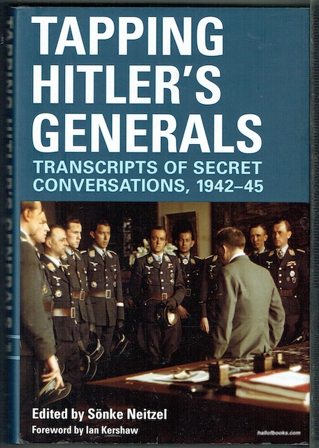 Tapping Hitler's Generals: Transcripts Of Secret Conversations, 1942-1945
