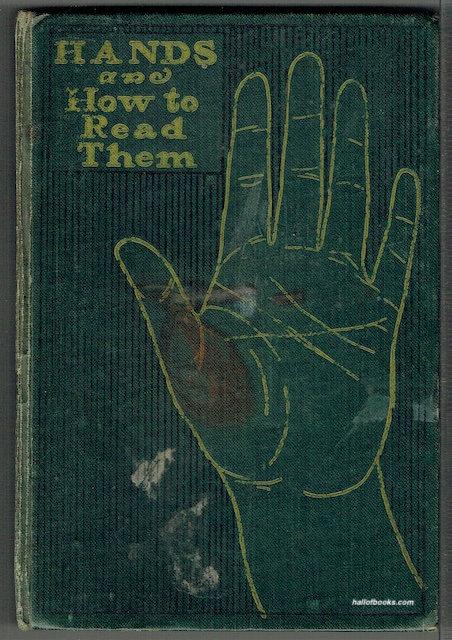 Hands And How To Read Them: A Popular Guide To Palmistry