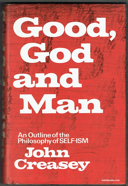 Good, God And Man: An Outline Of The Philosophy Of Self-Ism