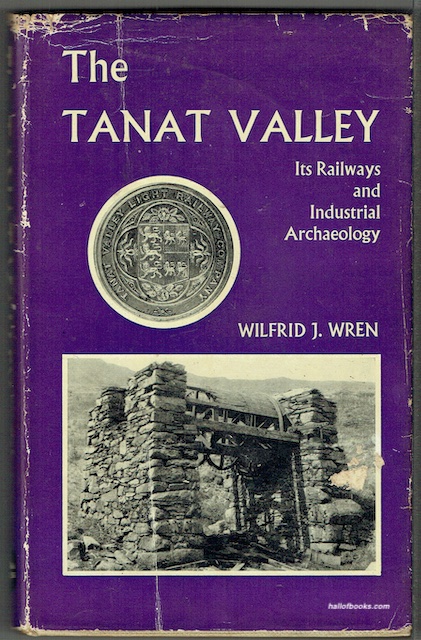 The Tanat Valley: Its Railways And Industrial Archaeology