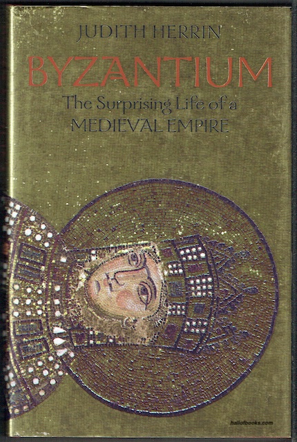 Byzantium: The Surprising Life Of A Medieval Empire