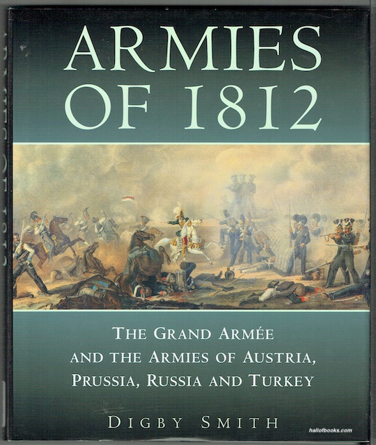 Armies Of 1812: The Grand Armee And The Armies Of Austria, Prussia, Russia And Turkey