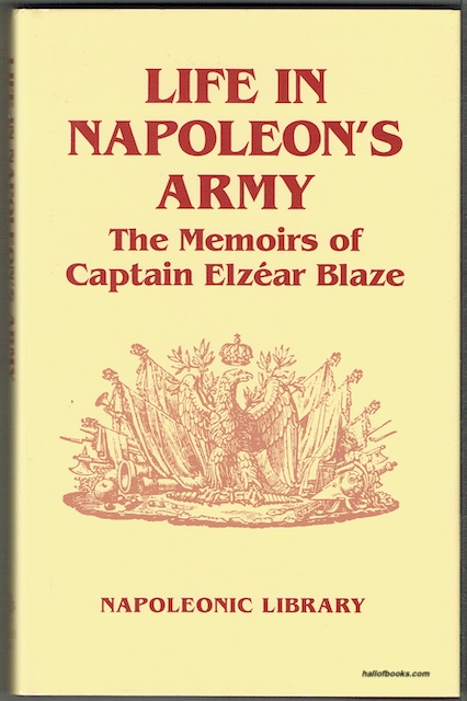 Life In Napoleon's Army: The Memoirs Of Captain Elzear Blaze