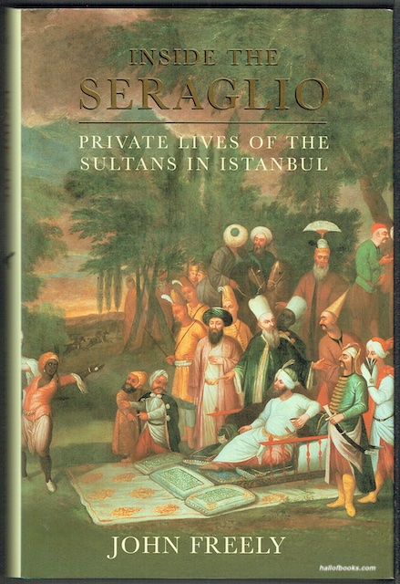 Inside The Seraglio: Private Lives Of The Sultans In Istanbul