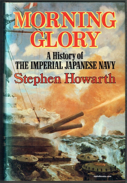 Morning Glory: A History Of The Imperial Japanese Navy
