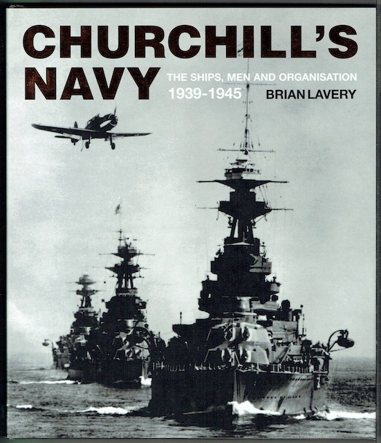 Churchill's Navy: The Ships, The Men And Organisation 1939-1945