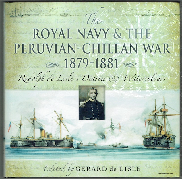 The Royal Navy & The Peruvian-Chilean War 1879-1881: Rudolph de Lisle's Diaries & Watercolours