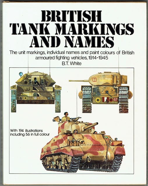 British Tank Markings And Names: The Unit Markings, Individual Names And Paint Colours Of British Armoured Fighting Vehicles, 1914-1945