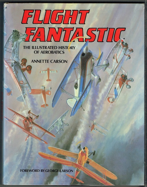 Flight Fantastic: The Illustrated History Of Aerobatics